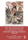 Image for Art and modernism in socialist China  : unexplored international encounters, 1949-1979