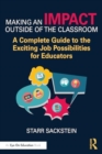 Image for Making an Impact Outside of the Classroom : A Complete Guide to the Exciting Job Possibilities for Educators