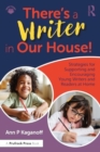 Image for There&#39;s a writer in our house!  : strategies for supporting and encouraging young writers and readers at home