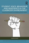 Image for Student voice, behaviour, and resistance in the classroom environment  : lessons from disruptive and disaffected school children