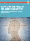 Image for Navigating the phases of sex addiction recovery  : a workbook for adding meaningful value and purpose to sobriety