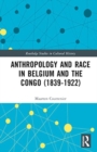 Image for Anthropology and Race in Belgium and the Congo (1839-1922)