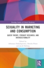 Image for Sexuality in Marketing and Consumption : Queer Theory, Feminist Research, and Intersectionality