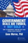 Image for Government deals are funded, not sold  : how to incorporate lobbying into your federal sales strategy