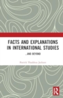 Image for Facts and Explanations in International Studies : ...and beyond