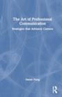 Image for The Art of Professional Communication : Strategies that Advance Careers