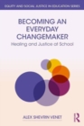 Image for Becoming an everyday changemaker  : healing and justice at school