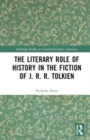 Image for The Literary Role of History in the Fiction of J. R. R. Tolkien