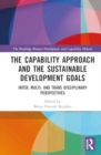 Image for The Capability Approach and the Sustainable Development Goals : Inter, Multi, and Trans Disciplinary Perspectives