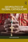 Image for Geopolitics of global Catholicism  : politics of religion in space and time