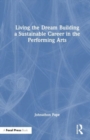 Image for Living the dream  : building a sustainable career in the performing arts
