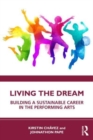 Image for Living the dream  : building a sustainable career in the performing arts