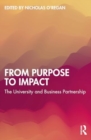 Image for From Purpose to Impact : The University and Business Partnership