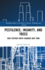Image for Pestilence, insanity, and trees  : how Stephen Smith changed New York