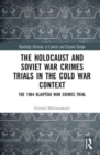 Image for The Holocaust and Soviet war crimes trials in the Cold War context  : the 1964 Klaipeda war crimes trial