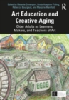 Image for Art education and creative aging  : older adults as learners, makers, and teachers of art