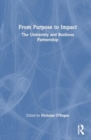 Image for From Purpose to Impact : The University and Business Partnership