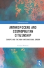 Image for Anthropocene and cosmopolitan citizenship  : Europe and the new international order
