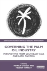 Image for Governing the Palm Oil Industry : Perspectives from Southeast Asia and Latin America