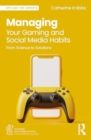 Image for Managing Your Gaming and Social Media Habits : From Science to Solutions