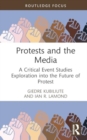 Image for Protests and the media  : a critical event studies exploration into the future of protest