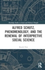 Image for Alfred Schutz, Phenomenology, and the Renewal of Interpretive Social Science