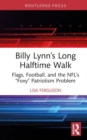 Image for Billy Lynn&#39;s long halftime walk  : flags, football, and the NFL&#39;s &quot;foxy&quot; patriotism problem