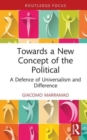 Image for Towards a new concept of the political  : a defence of universalism and difference