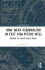 Image for How Weak Regionalism in East Asia Works Well