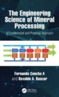 Image for The engineering science of mineral processing  : a fundamental and practical approach