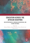 Image for Education across the African diaspora  : new opportunities, emerging orientations, and future outcomes