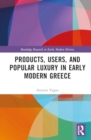 Image for Products, Users, and Popular Luxury in Early Modern Greece