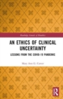 Image for An ethics of clinical uncertainty  : lessons from the COVID-19 pandemic