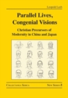 Image for Parallel lives, congenial visions  : Christian precursors of modernity in China and Japan