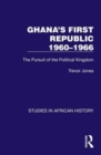 Image for Ghana&#39;s First Republic 1960-1966