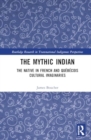 Image for The mythic Indian  : the native in French and Quâebâecois cultural imaginaries