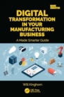 Image for Digital transformation in your manufacturing business  : a made smarter guide
