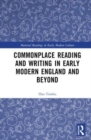 Image for Commonplace Reading and Writing in Early Modern England and Beyond