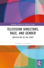 Image for Television Directors, Race, and Gender : Written Out of the Story