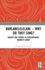 Image for Bahlabelelelani - why do they sing?  : gender and power in contemporary women&#39;s songs