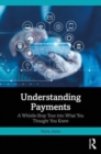 Image for Understanding payments  : a whistle-stop tour into what you thought you knew