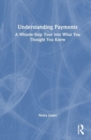 Image for Understanding payments  : a whistle-stop tour into what you thought you knew