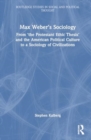 Image for Max Weber&#39;s sociology  : from &#39;The protestant ethic thesis&#39; and the American political culture to a sociology of civilizations