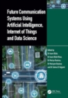 Image for Future Communication Systems Using Artificial Intelligence, Internet of Things and Data Science