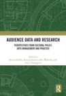 Image for Audience data and research  : perspectives from cultural policy, arts management and practice