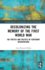 Image for Decolonizing the memory of the First World War  : the poetics and politics of centenary interventions