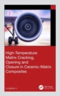 Image for High-Temperature Matrix Cracking, Opening and Closure in Ceramic-Matrix Composites