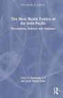 Image for The new world politics of the Indo-Pacific  : perceptions, policies and interests