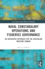 Image for Naval constabulary operations and fisheries governance  : an integrated approach to the Australian maritime domain