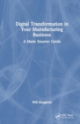 Image for Digital transformation in your manufacturing business  : a made smarter guide